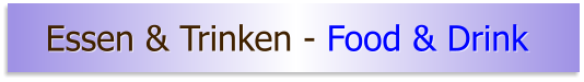 Essen & Trinken - Food & Drink